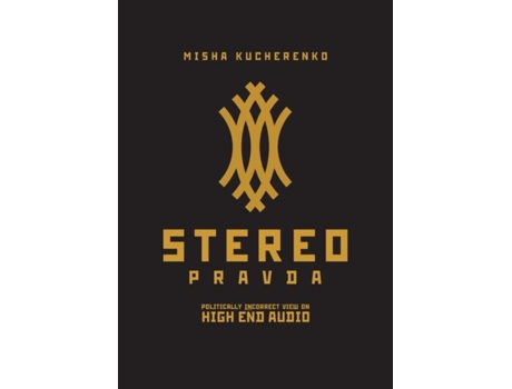Livro Stereopravda Politically Incorrect View On High End Audio De Misha Kucherenko (inglês)