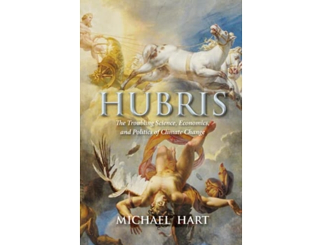 Livro Hubris The Troubling Science Economics and Politics of Climate Change de Michael Hart (Inglês)