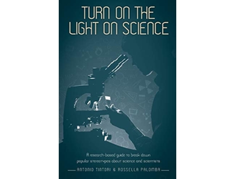 Livro Turn On The Light On Science De Antonio Tintori E Research Director Rossella Palomba (inglês)