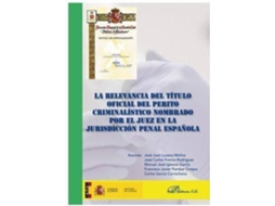Livro La Relevancia Del Título Oficial Del Perito Criminalístico Nombrado Por El Juez En La Jurisdicción Penal Española. de Jose Juan Lucena Molina (Espanhol)
