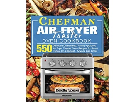 Livro Chefman Air Fryer Toaster Oven Cookbook de Dorothy Speaks (Inglês)
