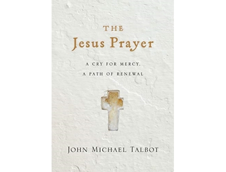 Livro the jesus prayer - a cry for mercy, a path of renewal de john michael talbot (inglês)