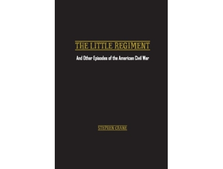 Livro The Little Regiment And Other Episodes Of The American Civil War De Stephen Crane (inglês)