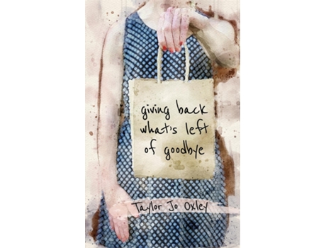 Livro Giving Back Whats Left Of Goodbye De Oxley, Taylor Et Al. (inglês)