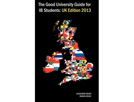 Livro The Good University Guide For Ib Students Uk Edition 2013 De Alexander Zouev E Roman Zouev (inglês)