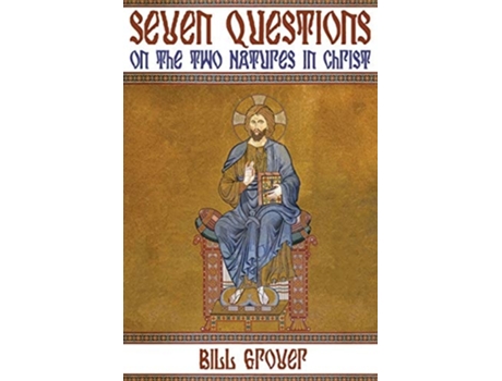 Livro Seven Questions On The Two Natures In Christ De Bill Grover (inglês)