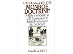 Livro Legacy of the Monroe Doctrine de David Dent (Inglês - Capa Dura)
