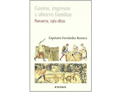 Livro Gastos, Ingresos y Ahorro Familiar : Navarra, 1561-1820 de Cayetano Fernandez Romero (Espanhol)