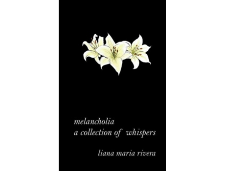 Livro Melancholia A Collection Of Whispers De Liana Maria Rivera (inglês)