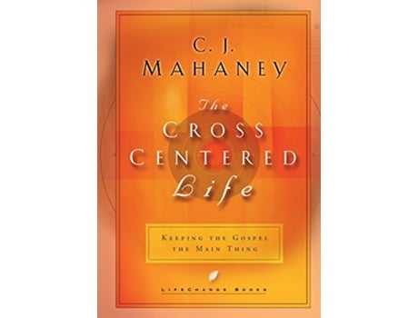 Livro Cross Centered Life de Cj Mahaney (Inglês - Capa Dura)