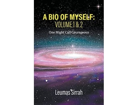 Livro A Bio Of Myself Volume 1 Amp 2 One Might Call Courageous De Leumas Sirrah (inglês)