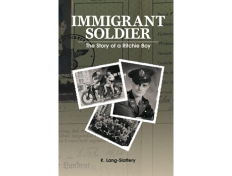 Livro Immigrant Soldier The Story of a Ritchie Boy de K LangSlattery (Inglês)