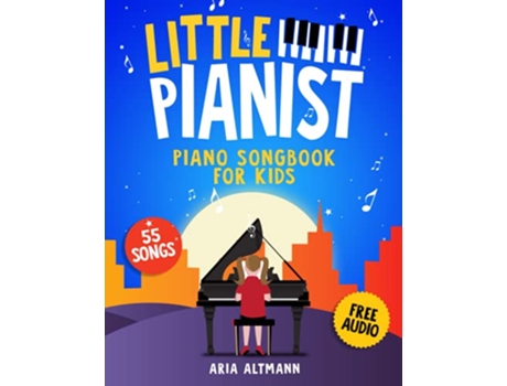 Livro Little Pianist Piano Songbook for Kids Beginner Piano Sheet Music for Children with 55 Songs Free Audio de Aria Altmann (Inglês)