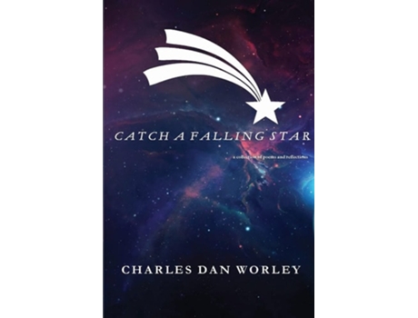 Livro Catch A Falling Star A Collection Of Poems And Reflections De Charles Dan Worley (inglês)