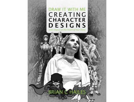 Livro Draw It With Me - Creating Character Designs with Impact at the Heart of Your Story de Brian C Hailes (Inglês)