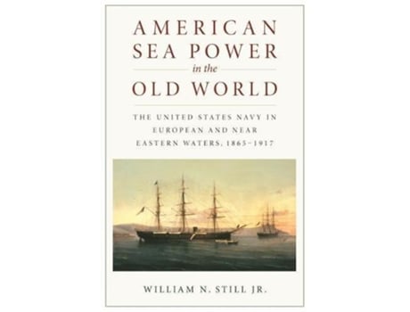 Livro American Sea Power in the Old World de William N Still Jr (Inglês)