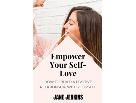 Livro Empower Your Self-Love How to Build a Positive Relationship with Yourself de JANE JENKINS (Inglês)