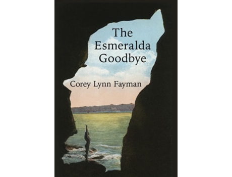 Livro The Esmeralda Goodbye de Corey Lynn Fayman (Inglês - Capa Dura)