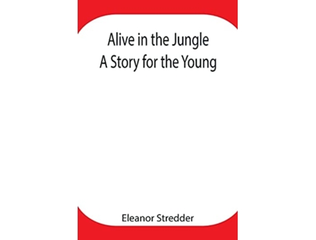 Livro Alive In The Jungle A Story For The Young De Eleanor Stredder (inglês)