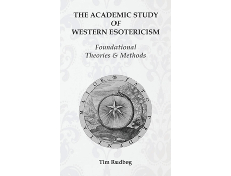 Livro The Academic Study Of Western Esotericism Foundational Theories And Methods De Tim Rudbøg (inglês)