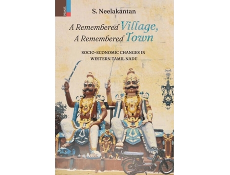Livro A Remembered Village, A Remembered Town Socio-Economic Changes in Western Tamil Nadu de S Neelakantan (Inglês - Capa Dura)