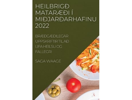 Livro Heilbrigð Mataræði Í Miðjarðarhafinu 2022 Bræðgæðilegar Uppskriftir Til Að Lifa Heilsu Og Fallegri De Saga Waage (inglês)