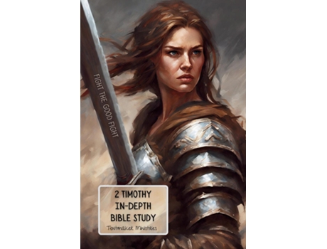Livro 2 Timothy In-Depth Bible Study Fight the good fight de Tentmaker Ministries (Inglês)