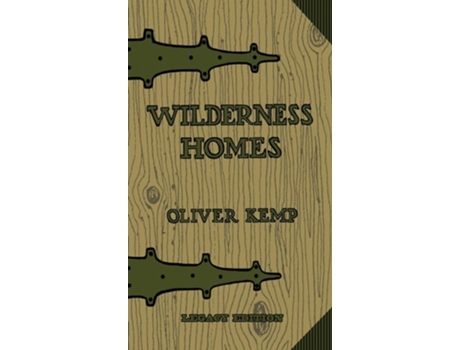 Livro Wilderness Homes A Classic Manual On Log Cabin Lifestyle, Construction, And Furnishing De Oliver Kemp (inglês - Capa Dura)