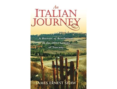 Livro An Italian Journey A Harvest of Revelations in the Olive Groves of Tuscany de James Ernest Shaw (Inglês)