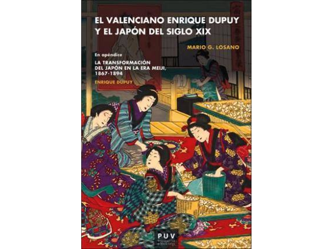Livro El Valenciano Enrique Dupuy Y El Japón Del Siglo Xix Enrique Dupuy La Transformación Del Japón En La Era Meiji 1867-1898 de Mario G Losano (Espanhol)