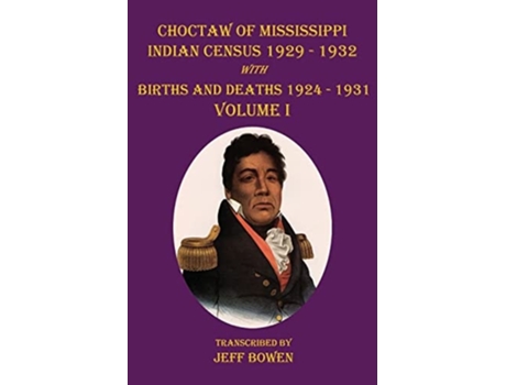 Livro Choctaw of Mississippi Indian Census 1929-1932: with Births and Deaths 1924-1931 Volume I de Jeff Bowen (Inglês)
