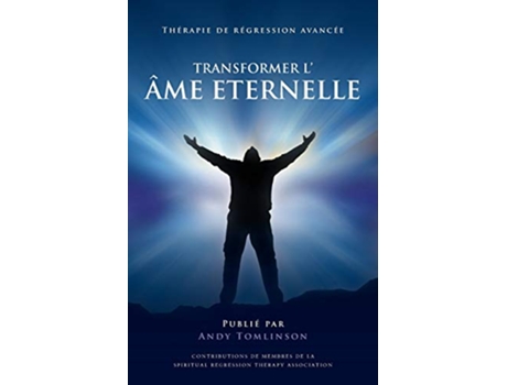 Livro Transformer lâme Eternelle Thérapie de régression avancée French Edition de Andy Tomlinson (Francês)