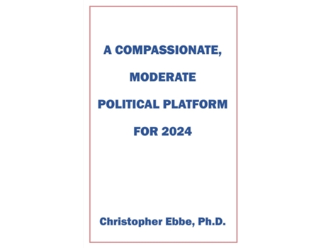 Livro A Compassionate, Moderate Political Platform for 2024 de Christopher Ebbe (Inglês)