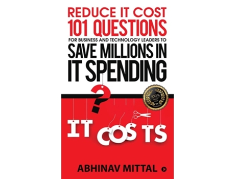 Livro Reduce It Cost 101 Questions For Business And Technology Leaders To Save Millions In It Spending De Abhinav Mittal (inglês - Capa Dura)