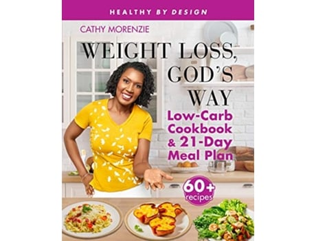 Livro Weight Loss Gods Way LowCarb Cookbook and 21Day Meal Plan Healthy by Design de Cathy Morenzie (Inglês)