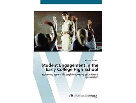 Livro Student Engagement in the Early College High School Achieving results through innovative educational approaches de Michael Roberts (Inglês)