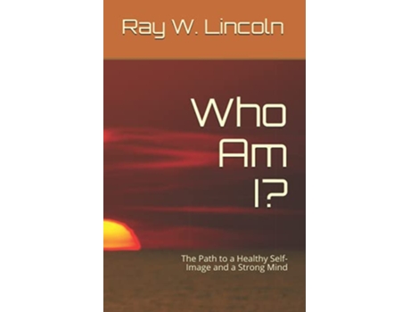 Livro Who Am I?: The Path to a Healthy Self-Image and a Strong Mind de Ray W. Lincoln (Inglês)