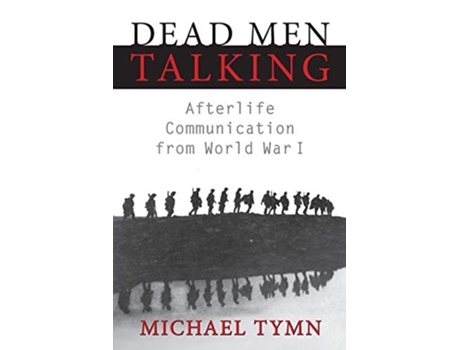 Livro Dead Men Talking Afterlife Communication from World War I de Michael Tymn (Inglês)
