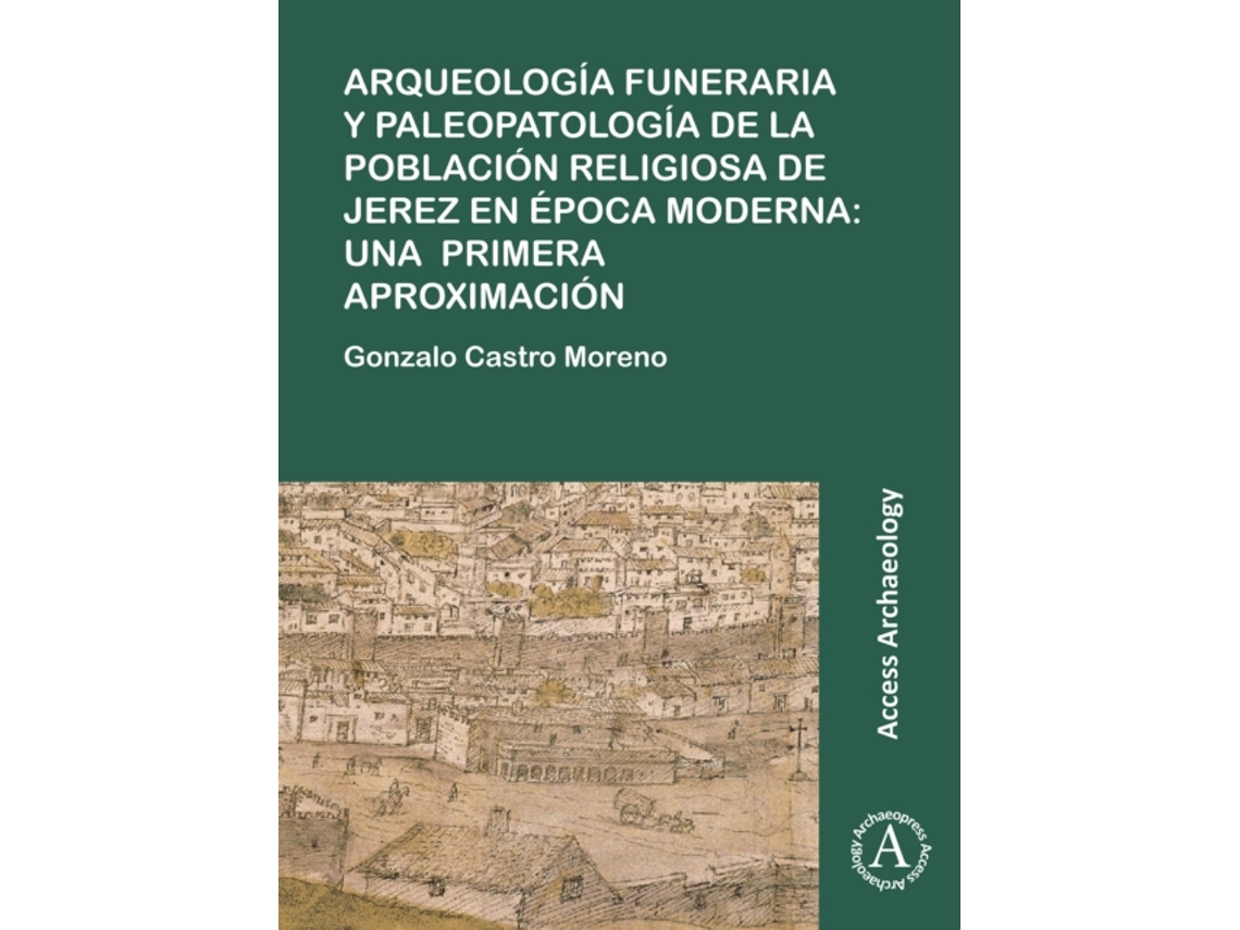 Livro Arqueologia funeraria y paleopatologia de la poblacion religiosa de Jerez en epoca moderna: una primera aproximacion (Espanhol)
