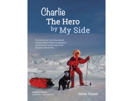 Livro Charlie The Hero By My Side - Collector Edition De Helen Thayer (inglês)