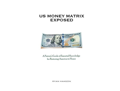 Livro US Money Matrix Exposed A Patriots Guide of Essential Knowledge for Restoring America to HonorPremiere Pocket Edition de Ryan Hanson (Inglês)
