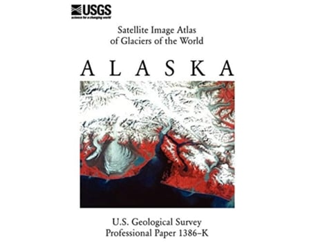 Livro Satellite Image Atlas Of Glaciers Of The World Alaska De Us Geological Survey E Us Department Of The Interior (inglês)