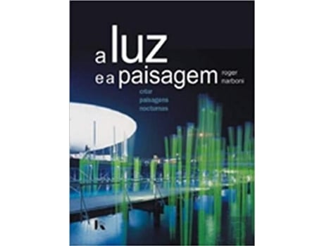 Livro A Luz E A Paisagem Criar Paisagens Nocturnas De Roger Narboni (português - Capa Dura)