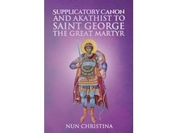 Livro Supplicatory Canon And Akathist To Saint George The Great Martyr De Nun Christina E Anna Skoubourdis (inglês)