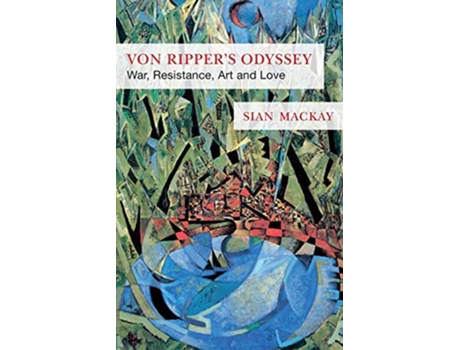 Livro Von Rippers Odyssey War Resistance Art and Love de Sian Mackay (Inglês)