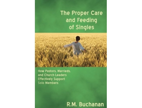 Livro The Proper Care and Feeding of Singles How Pastors Marrieds and Church Leaders Effectively Support Solo Members de Ruth Buchanan (Inglês)