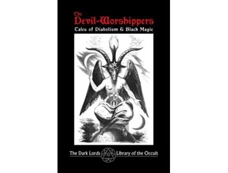 Livro The Devil-worshippers Tales Of Diabolism And Black Magic De The Dark Lords (inglês)