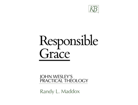 Livro Responsible Grace: John Wesley's Practical Theology (Kingswood Series) Randy L. Maddox (Inglês)