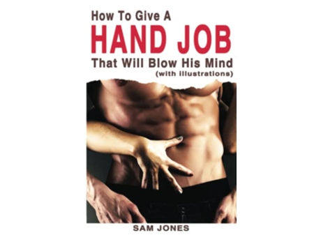 Livro How To Give a Hand Job That Will Blow His Mind with illustrations de Sam Jones (Inglês)