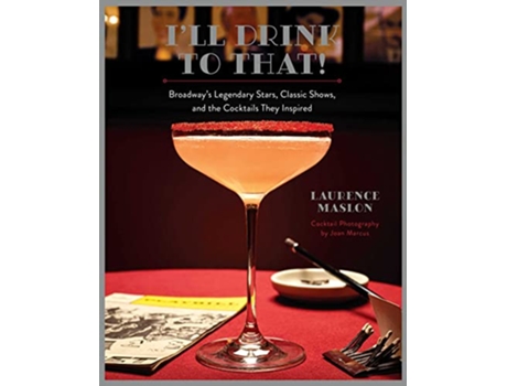 Livro Ill Drink to That! Broadway Cocktails de Laurence Maslon (Inglês - Capa Dura)